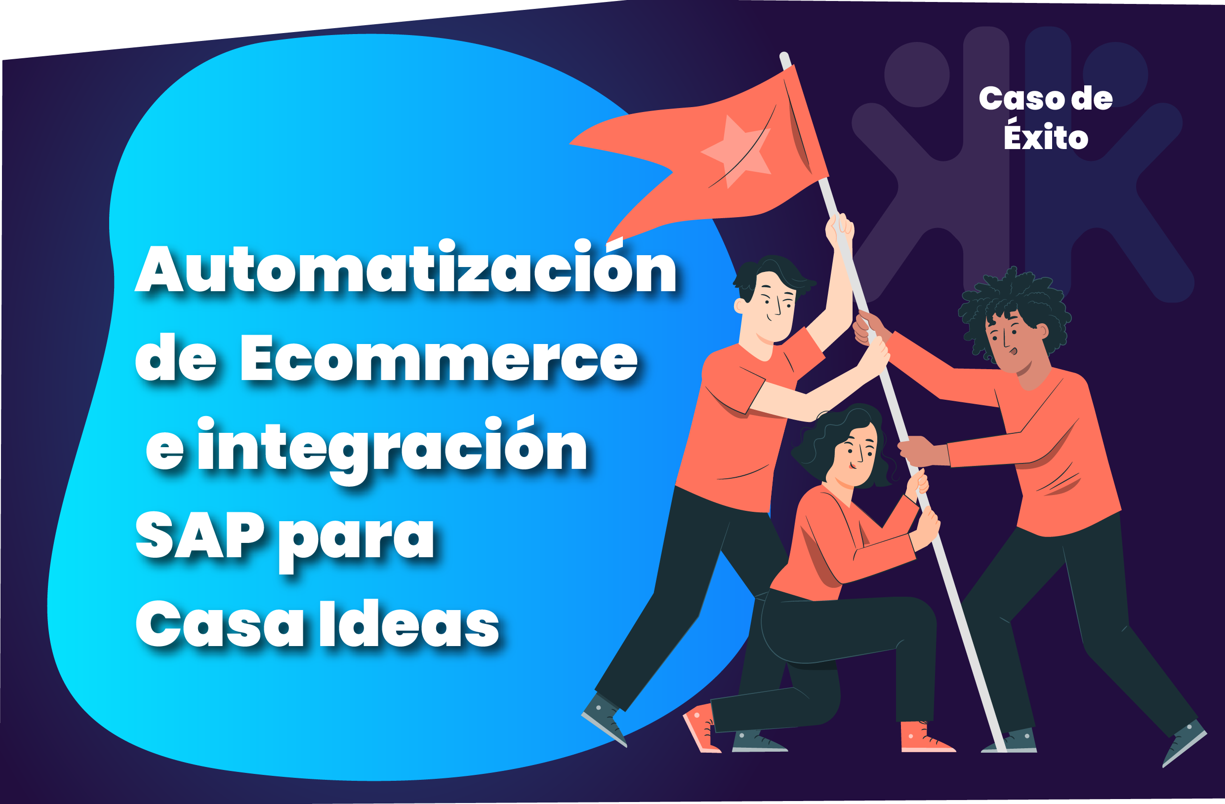 Cómo Casaideas logró automatizar su flujo de ecommerce e integraciones SAP y Magento con Haka Lab